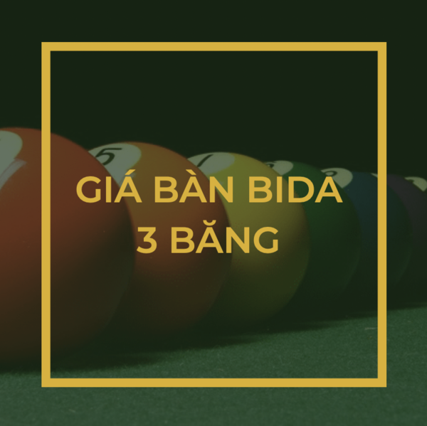 Bảng giá bàn bida 3 băng mới cao cấp