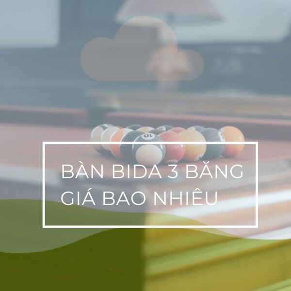 Bàn bida 3 băng giá bao nhiêu