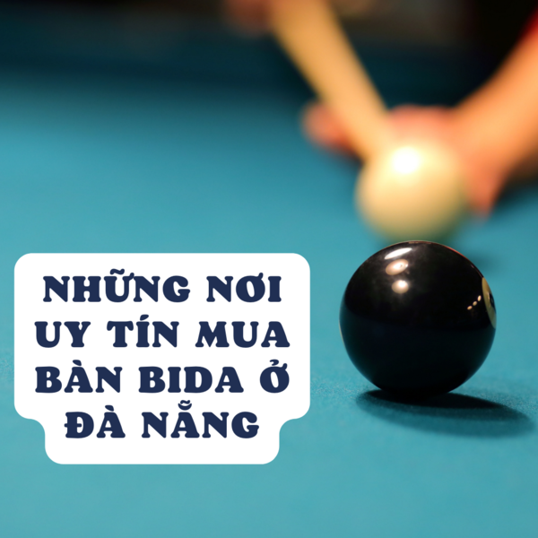 Những nơi uy tín mua bàn bida Đà Nẵng