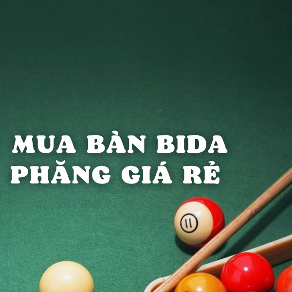 Mua bàn bida phăng giá rẻ