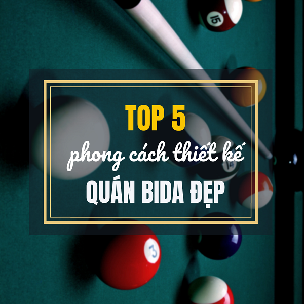 TOP 5 thiết kế quán bida đẹp không nên bỏ qua!