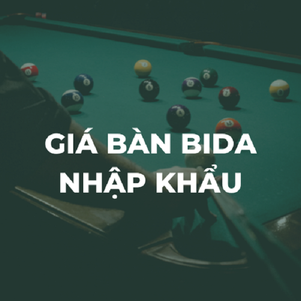 Giá bàn bida nhập khẩu