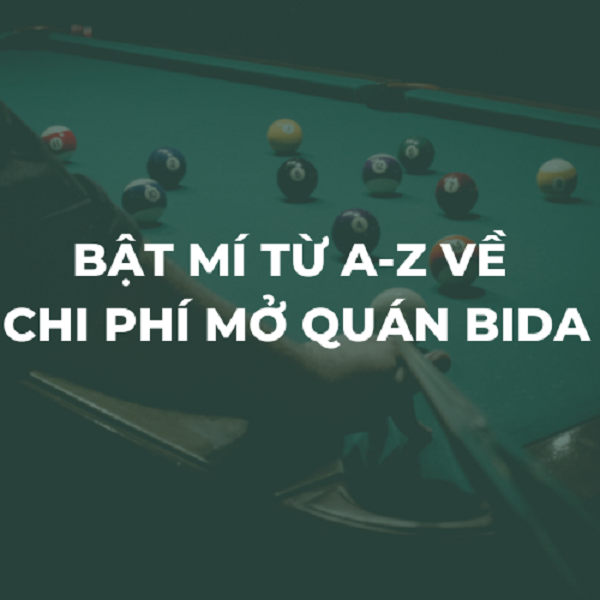Bật mí từ A-Z về chi phí mở quán bida