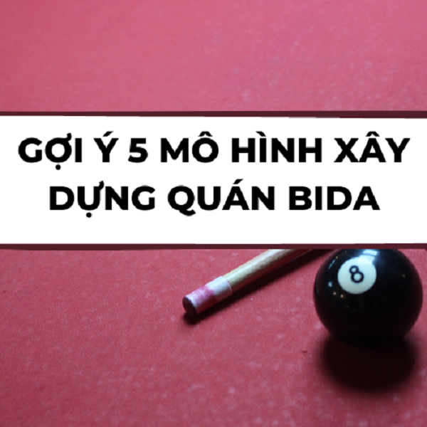 TOP 5 mô hình xây dựng quán bida chuẩn