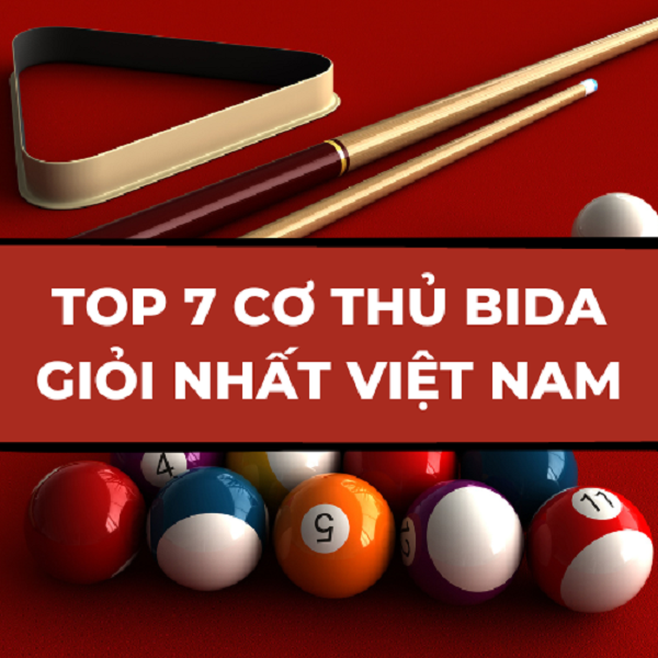 Top 7 cơ thủ bida giỏi nhất Việt Nam