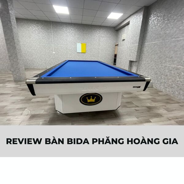 Review bàn bida phăng Hoàng Gia sau 1 năm sử dụng